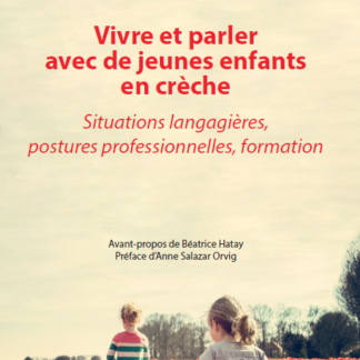 Vivre et parler avec de jeunes enfants en crèche. Situations langagières, postures professionnelles, formation